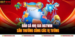 Bắn Cá Nhị Gia 007WIN - Săn Thưởng Cùng Các Vị Tướng 6 Bắn cá nhị gia 007WIN