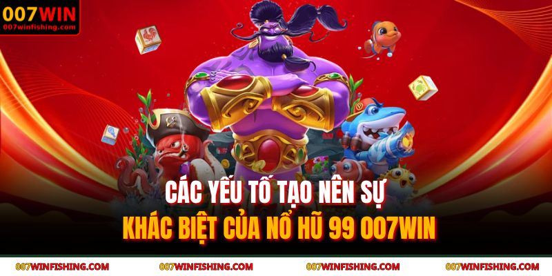 Nổ Hũ 99 007WIN - Giải Mã Sức Hút Của Trò Chơi Đỉnh Cao 3 Các yếu tố tạo nên sự khác biệt của nổ hũ 99 007WIN