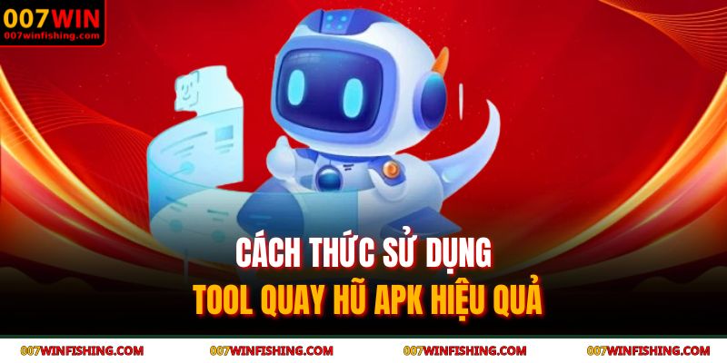 Cách thức sử dụng tool quay hũ apk hiệu quả