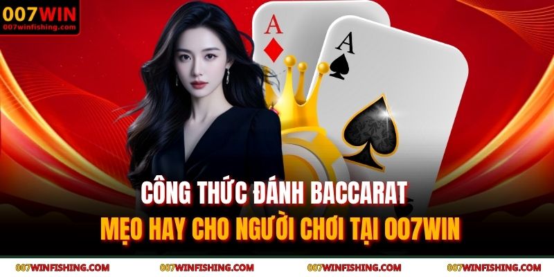 Công Thức Đánh Baccarat - Mẹo Hay Cho Người Chơi Tại 007WIN 3 công thức đánh baccarat
