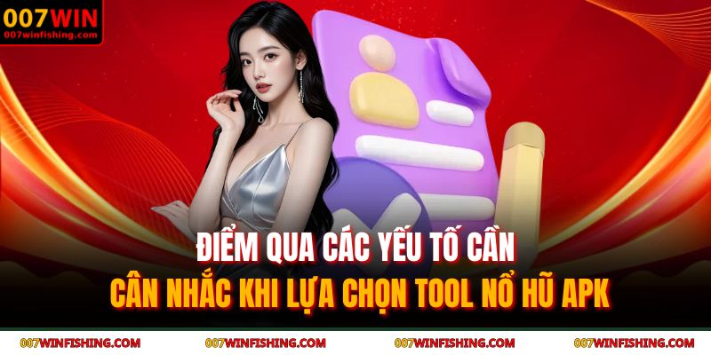 Điểm qua các yếu tố cần cân nhắc khi lựa chọn tool nổ hũ apk