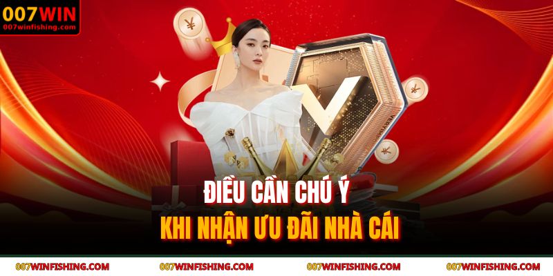 Khuyến Mãi 007WIN – Nhận Ưu Đãi Cực Hấp Dẫn Ngay Hôm Nay 4 Điều cần chú ý khi nhận ưu đãi nhà cái