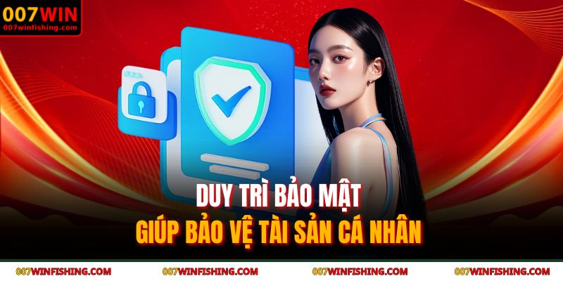 Điều Khoản Và Điều Kiện 007WIN 3 Duy trì bảo mật giúp bảo vệ tài sản cá nhân