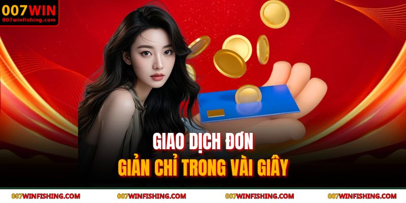 Giao dịch đơn giản chỉ trong vài giây 