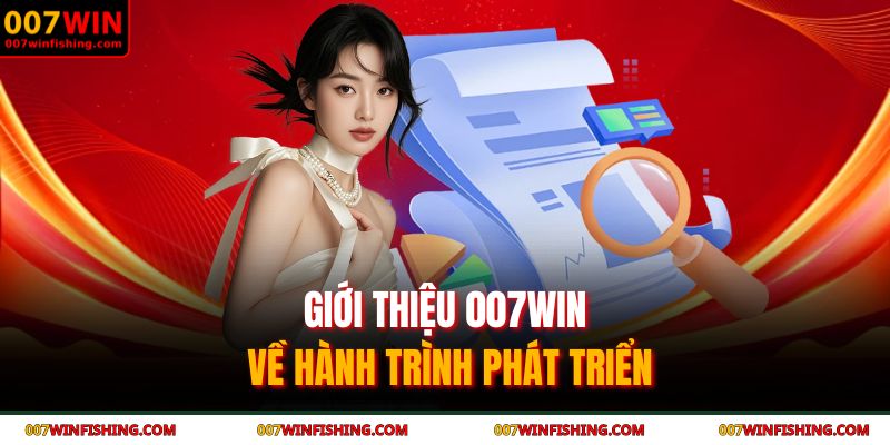Giới thiệu 007WIN 1 Giới thiệu 007WIN về hành trình phát triển