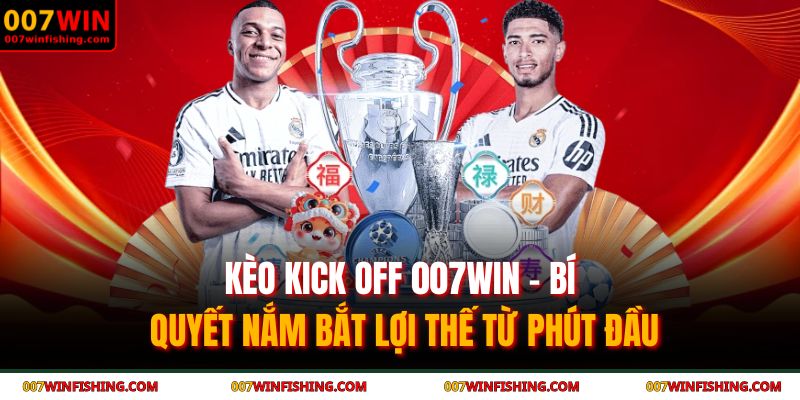 Kèo kick off 007WIN