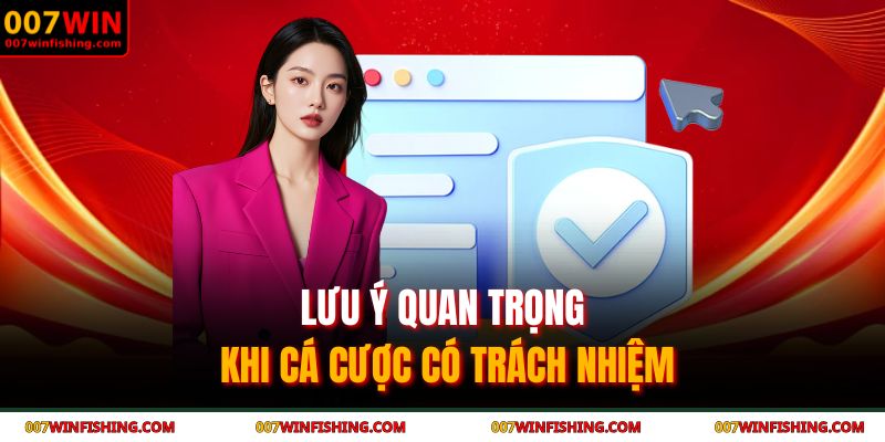 Lưu ý quan trọng khi cá cược có trách nhiệm