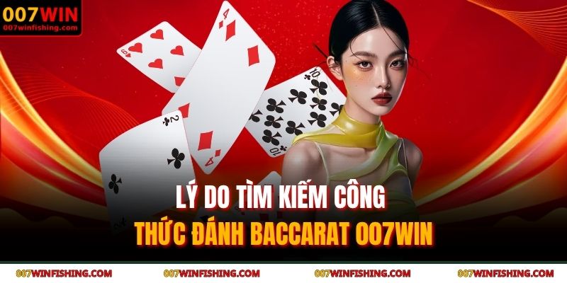Công Thức Đánh Baccarat - Mẹo Hay Cho Người Chơi Tại 007WIN 2 Lý do tìm kiếm công thức đánh baccarat 007WIN