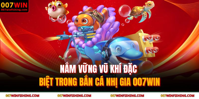 Bắn Cá Nhị Gia 007WIN - Săn Thưởng Cùng Các Vị Tướng 4 Nắm vững vũ khí đặc biệt trong bắn cá nhị gia 007WIN