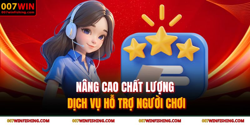 Tác Giả 007WIN 3 Nâng cao chất lượng dịch vụ hỗ trợ người chơi