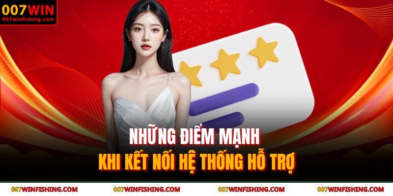 Phương Thức Liên Hệ 007WIN 1 Những điểm mạnh khi kết nối hệ thống hỗ trợ