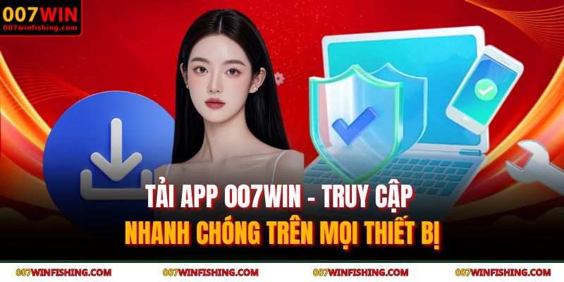Tải App 007WIN – Truy Cập Nhanh Chóng Trên Mọi Thiết Bị 1 Tải app 007WIN