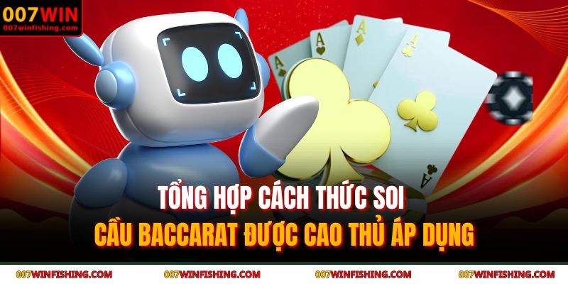 Soi Cầu Baccarat - Bật Mí Những Chiến Thắng Lớn Tại 007WIN 3 Tổng hợp cách thức soi cầu baccarat được cao thủ áp dụng