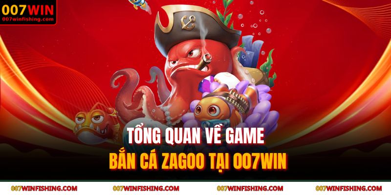 Bắn cá Zagoo - Chinh Phục Đại Dương Huyền Bí Cùng 007WIN 2 Tổng quan về game  Bắn cá Zagoo tại 007WIN