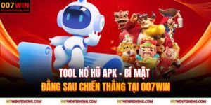 Tool Nổ Hũ Apk - Bí Mật Đằng Sau Chiến Thắng Tại 007WIN 1 tool nổ hũ apk