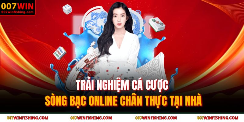 007WIN 20 Trải nghiệm cá cược sòng bạc online chân thực tại nhà